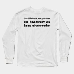 Not a miracle worker Long Sleeve T-Shirt